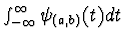 $\int_{-\infty}^{\infty} \psi_{(a,b)}(t) dt$