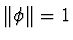 $\Vert\phi\Vert=1$