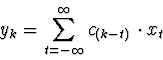 \begin{displaymath}y_k=\sum_{t=-\infty}^{\infty} c_{(k-t)} \cdot x_t \end{displaymath}